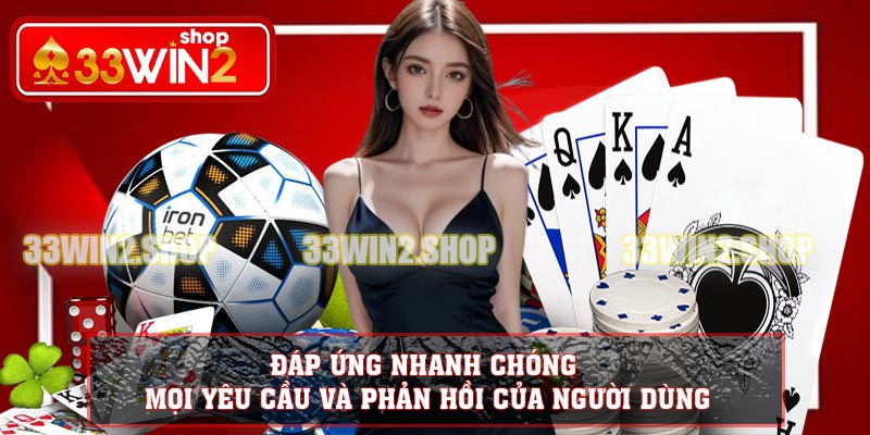 Đáp ứng nhanh chóng mọi yêu cầu và phản hồi của người dùng