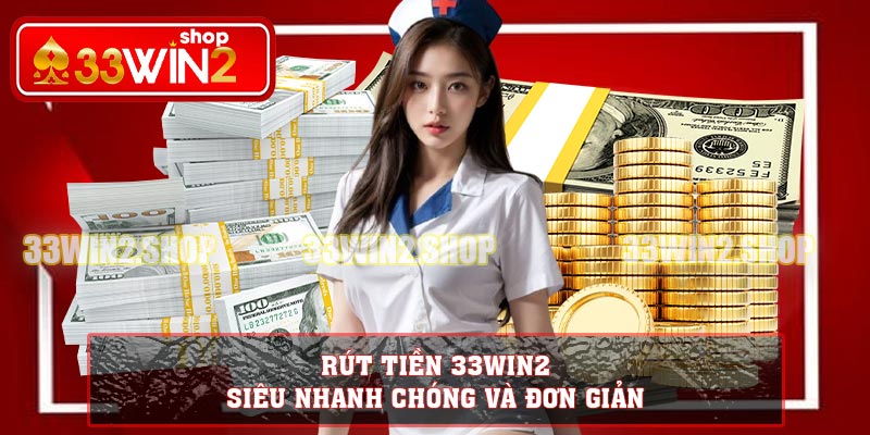 Rút Tiền 33win2 - Siêu Nhanh Chóng Và Đơn Giản