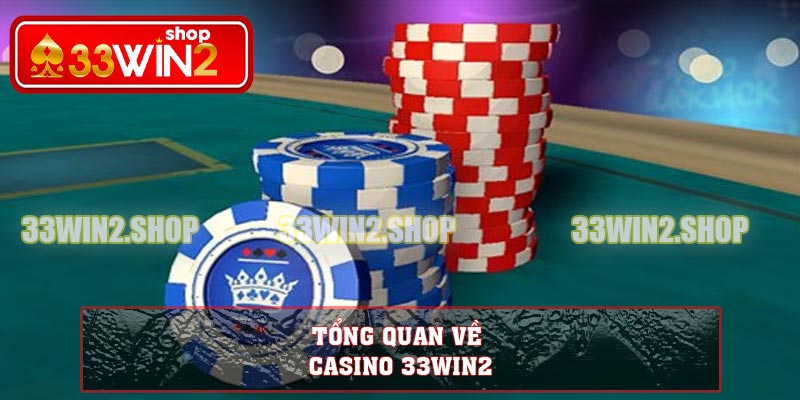 Tổng quan về casino 33WIN2