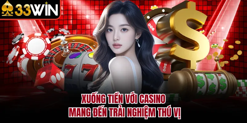 Xuống tiền với casino mang đến trải nghiệm thú vị